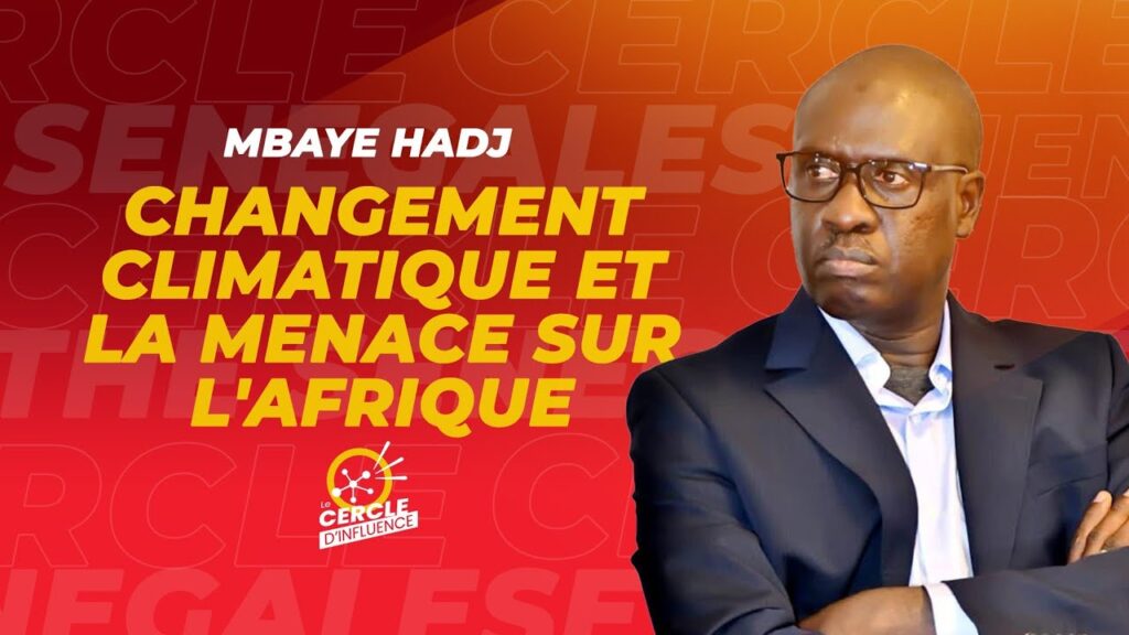 Changement climatique : l’Afrique face à une vulnérabilité croissante avec Mbaye Hadj Mbaye Hadj dans "Le cercle de l'influence" explique l'impact du Changement Climatique sur l'Afrique.